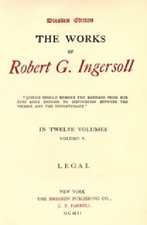 [Gutenberg 38810] • The Works of Robert G. Ingersoll, Vol. 10 (of 12) / Dresden Edition—Legal